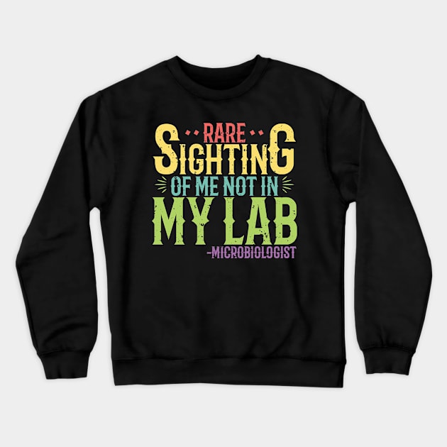 Microbiologist  - Rare sighting of me not in my lab Crewneck Sweatshirt by LetsBeginDesigns